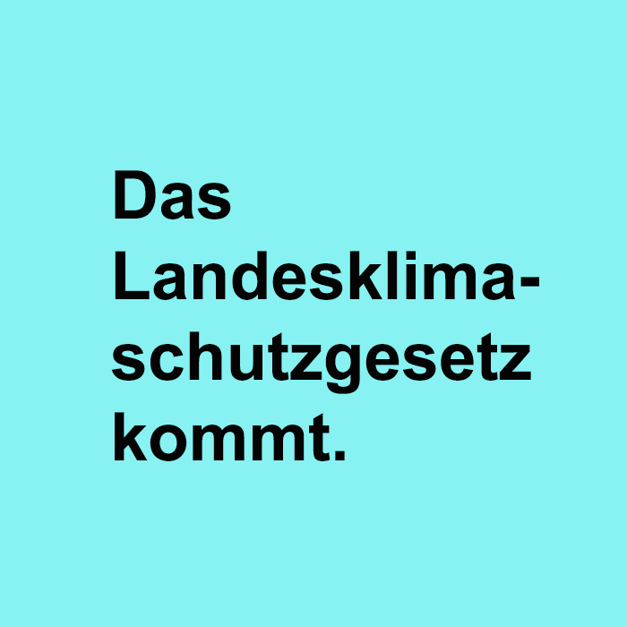 Schriftzug "Das Landesklimaschutzgesetz kommt"